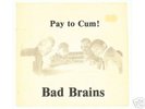 BAD BRAINS - PAY TO CUM 7