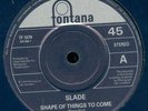 SLADE - Shape Of Things To Come 45 Fontana Rare Psych