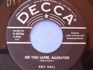 ROY HALL SEE YOU LATER, ALLIGATOR DECCA 29786, M-