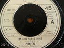 PIONEERS - MY GOOD FRIEND JAMES UK 7