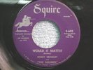 BOBBY BRINKLEY SQUIRE NORTHERN SOUL 45 WOULD IT MATTER