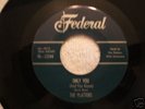 the PLATTERS(ONLY YOU)and you alone#12244 ON FEDERAL 45