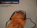 THE WAY IT WAS.CLASSIC GARAGE CUTS FROM 93 -96 LISTEN