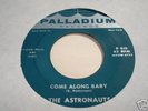 Garage/Rockabilly 45 - THE ASTRONAUTS - Come Along Baby