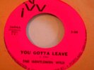 THE GENTLEMEN WILD  You Gotta Leave NW Garage 45 LISTEN