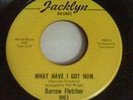 DARROW FLETCHER -What Have I Got Now -Northern Soul 45