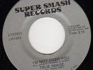RARE MODERN SOUL 45 - TRUE IMAGE - I'M NOT OVER YOU -