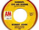ROBERT JOHN RAINDROPS LOVE SUNSHINE A&M NORTHERN SOUL 7