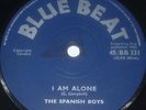 SPANISH BOYS I Am Alone 45 1965 BLUE BEAT 1st Press