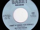 HECTOR RIVERA -  I WANT A CHANCE FOR ROMANCE  ,  BARRY