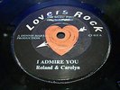 I ADMIRE YOU - ROLAND & CAROLYN - LOVERS ROCK 45.LISTEN