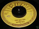 Doctor Ross - Come Back Baby Original Sun 193 Blues 45