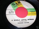 R&B-Soul 45 JOHNNIE TAYLOR Whole Lotta Woman SAR 114