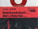 Sg. -   SMALL  FACES  -  WHATCHA  GONNA DO ABOUT IT