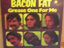 Bacon Fat - Grease One For Me