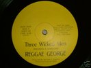 SOUL KING - THREE WICKED MEN -  REGGAE GEORGE   ??