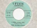 THE SUPERLATIVES-I STILL LOVE YOU(2 GREAT SIDES)-UPTITE