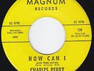 CHARLES PERRY How Can I RARE SUPERB northern soul HEAR
