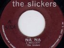 SLICKERS - NA NA on the SLICKERS label           LISTEN