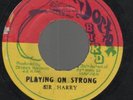 SIR HARRY - PLAYING ON STRONG / STRONG DUB           7
