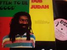 DUB JUDAH - BETTER TO BE GOOD LP