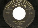 BOB TAYLOR 45RPM '59 YUCCA DON'T BE UNFAIR WILD ROCKER