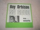 ROY ORBISON  SO GOOD