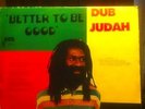 Dub Judah (Better To Be Good)