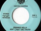 rare Modern Soul 45 FRANKIE KELLY ain't that the truth