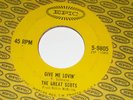 THE GREAT SCOTS, GIVE ME LOVIN' / DON'T WANT YOUR LOVE.