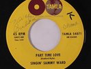 SINGIN' SAMMY WARD: Part Time Love 45 (wol) rare Soul