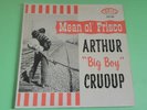 ARTHUR BIG BOY CRUDUP MEAN OL'FRISCO RARE ORIG FIRE LP