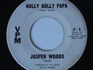 JASPER WOODS Hully Gully Papa VPM NORTHERN SOUL 45