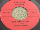 JIMMY BURNS  GIVE HER TO ME  rare  NORTHERN   TIP T0P
