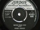 BOBBY PARKER-WATCH YOUR STEP/STEAL YOUR.....LONDON 9393