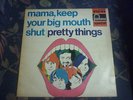 PRETTY THINGS-MAMA,KEEP YOUR BIG MOUTH SHUT-NL PRESS