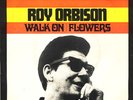 7 45 Roy Orbison-Walk On / Flowers NL PS