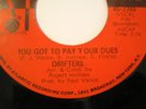NORTHERN SOUL 45-THE DRIFTERS-YOU GOT TO PAY-   HEAR