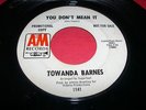 Soul 45 TOWANDA BARNES You Don't Mean It-Find A&M 1141