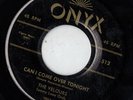ONYX doo wop  45 THE VELOURS - Can I Come Over Tonight