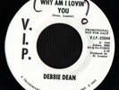 SOUL 45 DEBBIE DEAN WHY AM I LOVIN' YOU V.I.P. DJ MINT-