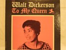 WALT DICKERSON, TO MY QUEEN