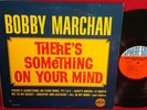 BOBBY MARCHAN There's Something On Your Mind RARE SOUL