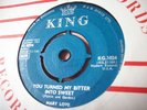 RARE EX+ UK KING 45 - MARY LOVE - YOU TURNED MY BITTER