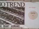NO TREND Too Many Humans 1983 LP 1st Pressing OOP