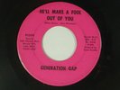 GENERATION GAP ca garage 45 MAKE A FOOL OUT OF YOU