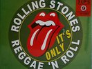 ROLLING STONES - IT'S ONLY REGGAE 'N ROLL - LAST COPY