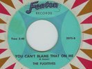 THE FUGITIVES You Can't Blame That On Me B/W I'll Hang 
