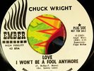 Northern Soul 45 CHUCK WRIGHT Love I Wont Be Your Fool 