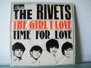 7' THE RIVETS - The Girl I Love/Time For Love   - 